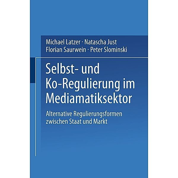 Selbst- und Ko-Regulierung im Mediamatiksektor, Michael Latzer, Natascha Just, Florian Saurwein, Peter Slominski