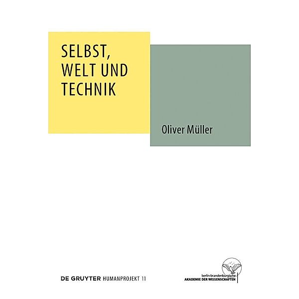 Selbst, Welt und Technik / Humanprojekt Bd.11, Oliver Müller