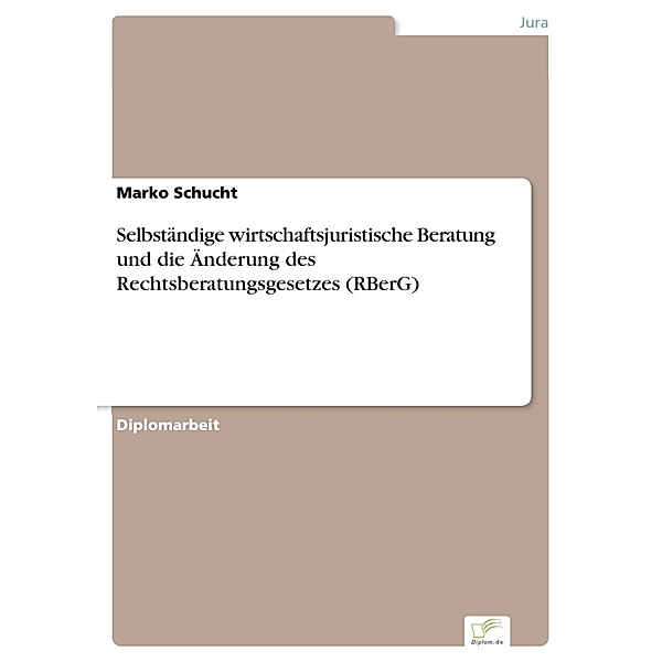Selbständige wirtschaftsjuristische Beratung und die Änderung des Rechtsberatungsgesetzes (RBerG), Marko Schucht