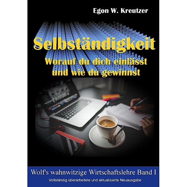 Selbständigkeit / Wolf's wahnwitzige Wirtschaftslehre Bd.1, Egon W. Kreutzer