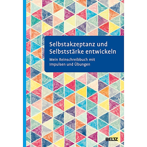 Selbstakzeptanz und Selbststärke entwickeln. Mein Reinschreibbuch