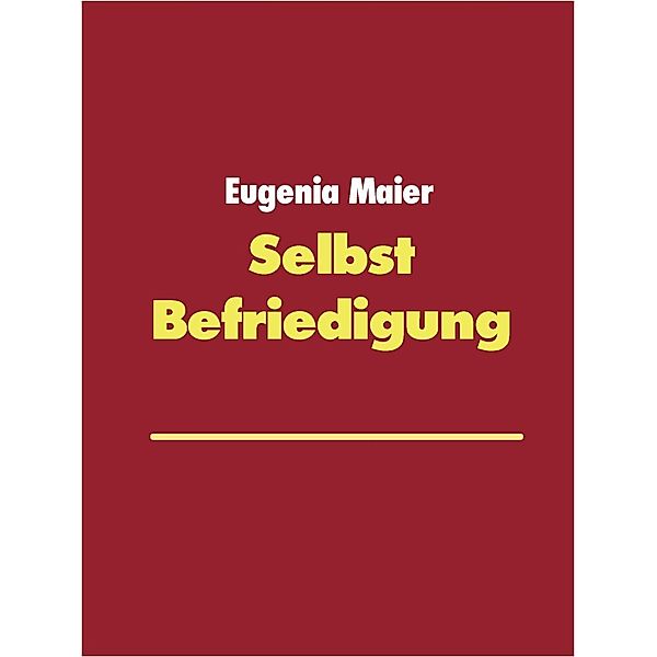 SelbstBefriedigung, Eugenia Maier