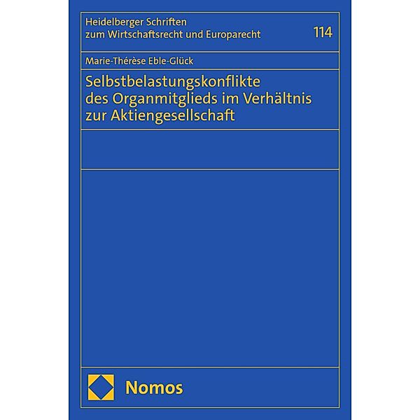 Selbstbelastungskonflikte des Organmitglieds im Verhältnis zur Aktiengesellschaft / Heidelberger Schriften zum Wirtschaftsrecht und Europarecht Bd.114, Marie-Thérèse Eble-Glück