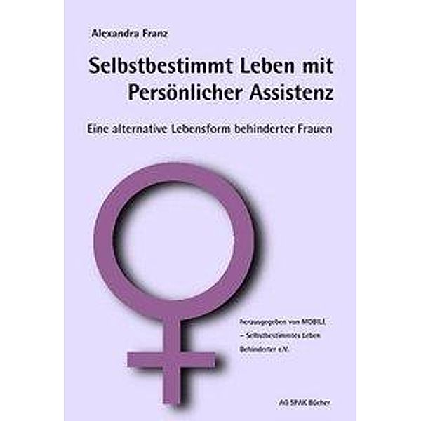 Selbstbestimmt Leben mit Persönlicher Assistenz, Alexandra Franz