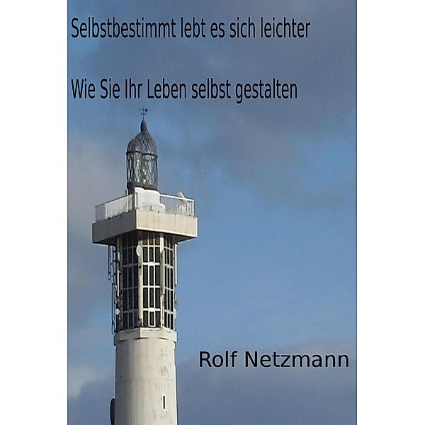 Selbstbestimmt lebt es sich leichter, Rolf Netzmann