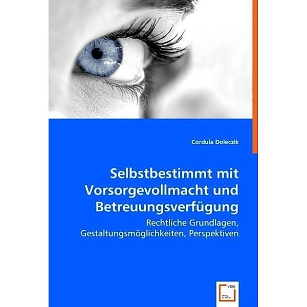 Selbstbestimmt mit Vorsorgevollmacht und Betreuungsverfügung, Cordula Doleczik