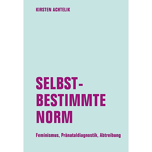 Selbstbestimmte Norm, Kirsten Achtelik
