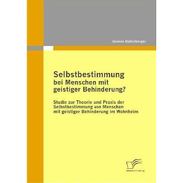 Selbstbestimmung bei Menschen mit geistiger Behinderung?, Jasmin Gutenberger