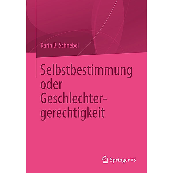 Selbstbestimmung oder Geschlechtergerechtigkeit, Karin B. Schnebel