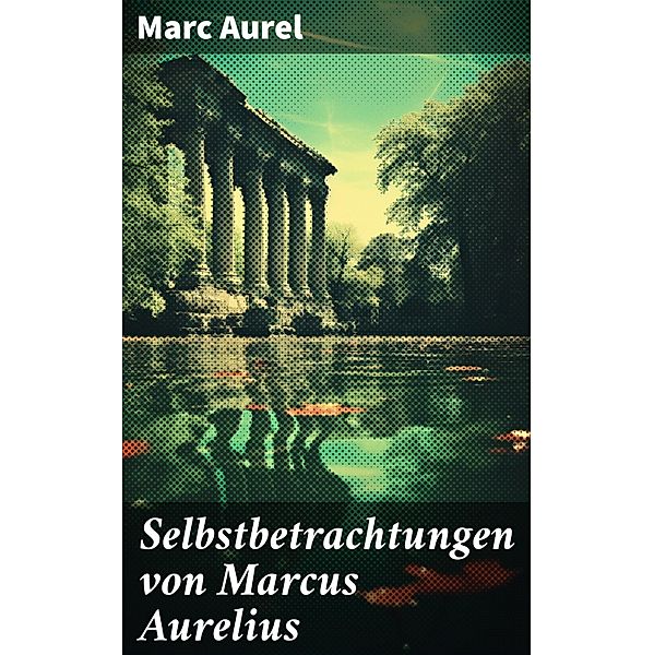 Selbstbetrachtungen von Marcus Aurelius, Marc Aurel