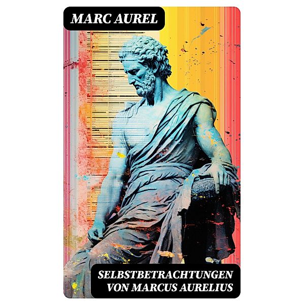 Selbstbetrachtungen von Marcus Aurelius, Marc Aurel