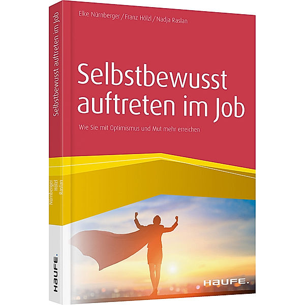 Selbstbewusst auftreten im Job, Elke Nürnberger, Franz Hölzl, Nadja Raslan