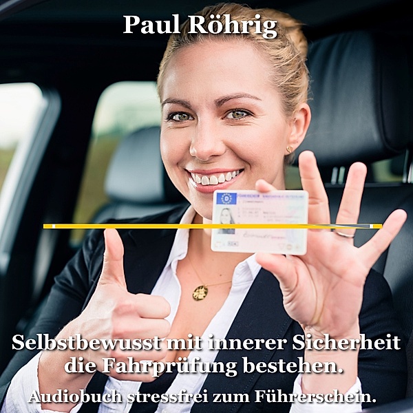 Selbstbewusst mit innerer Sicherheit die Fahrprüfung bestehen., Paul Röhrig