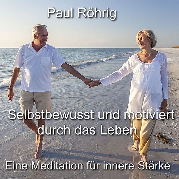 Selbstbewusst und motiviert durch das Leben, Paul Röhrig