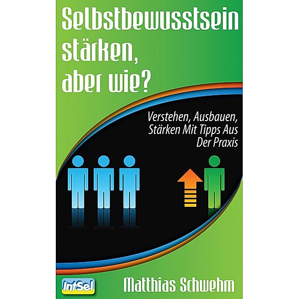 Selbstbewusstsein stärken, aber wie?, Matthias Schwehm