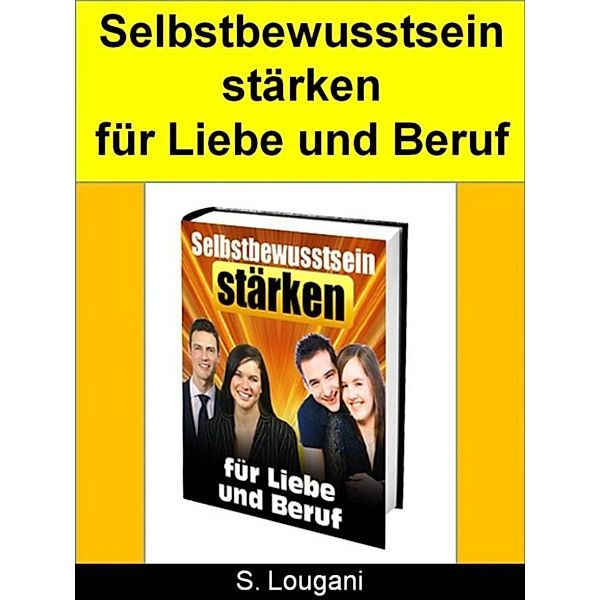 Selbstbewusstsein stärken für Liebe und Beruf, S. Lougani