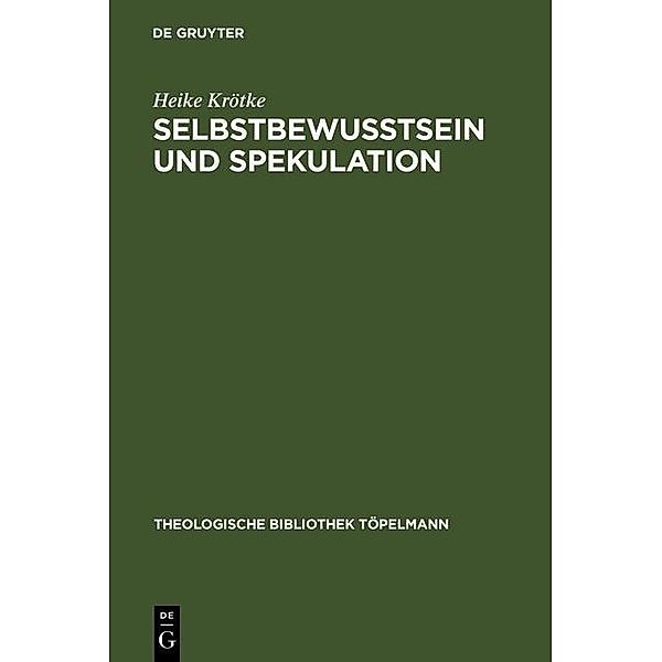 Selbstbewußtsein und Spekulation / Theologische Bibliothek Töpelmann Bd.103, Heike Krötke
