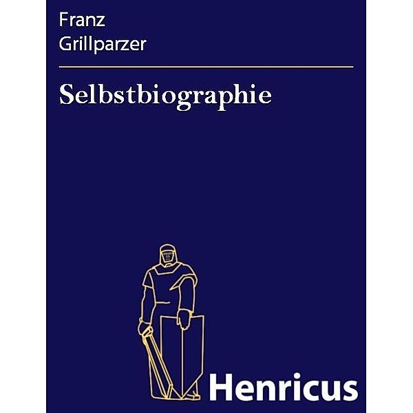 Selbstbiographie, Franz Grillparzer