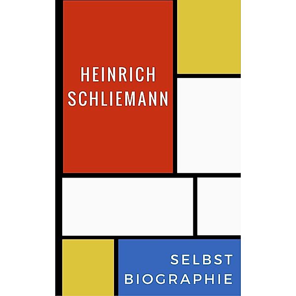 Selbstbiographie, Heinrich Schliemann