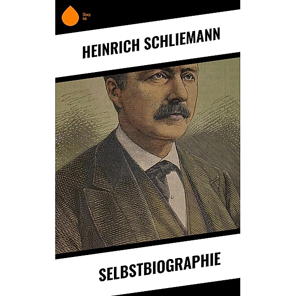 Selbstbiographie, Heinrich Schliemann