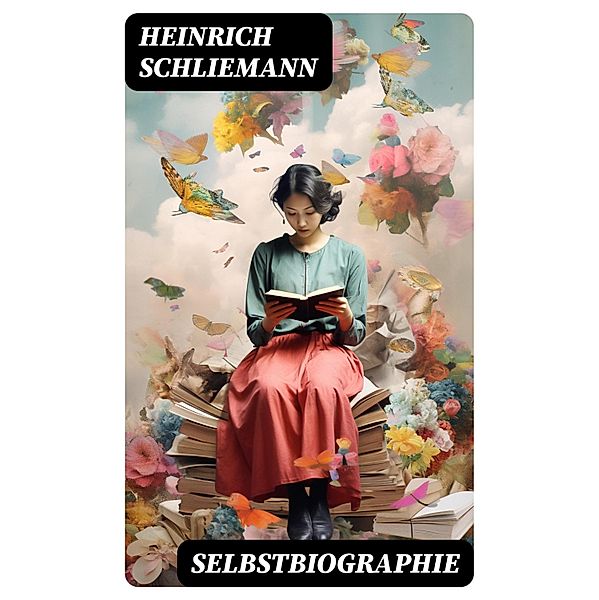 Selbstbiographie, Heinrich Schliemann