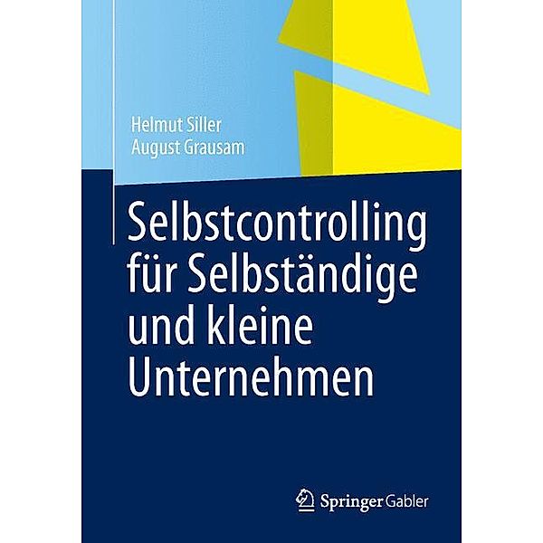 Selbstcontrolling für Selbständige und kleine Unternehmen, Helmut Siller, August Grausam