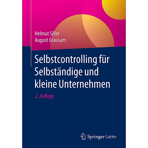 Selbstcontrolling für Selbständige und kleine Unternehmen, Helmut Siller, August Grausam