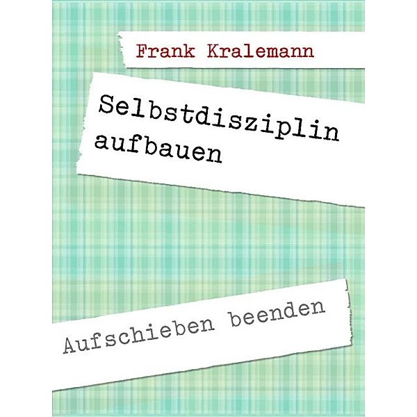 Selbstdisziplin aufbauen, Frank Kralemann
