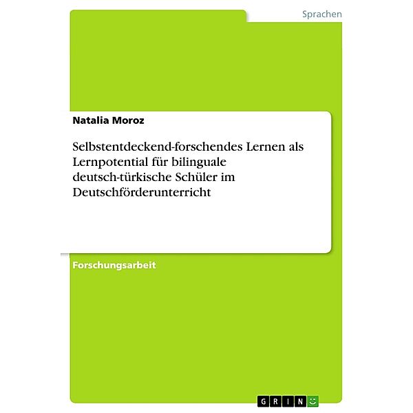 Selbstentdeckend-forschendes Lernen als Lernpotential für bilinguale deutsch-türkische Schüler im Deutschförderunterricht, Natalia Moroz