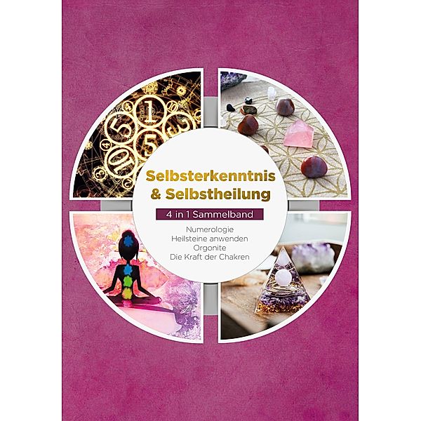 Selbsterkenntnis & Selbstheilung - 4 in 1 Sammelband, Sophia Perlich, Milea Groninger, Klara Mössinger, Amelie Rosenstein