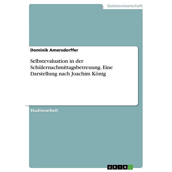 Selbstevaluation in der Schülernachmittagsbetreuung. Eine Darstellung nach Joachim König, Dominik Amersdorffer