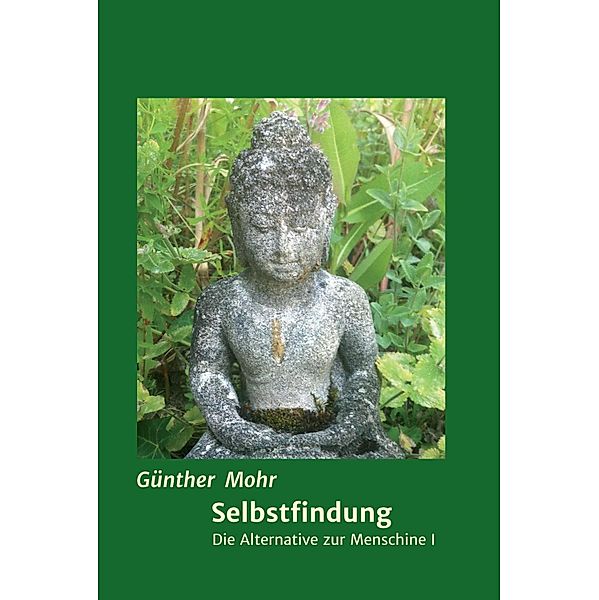 Selbstfindung / Die Alternative zur Menschine  Bd.1, Günther Mohr