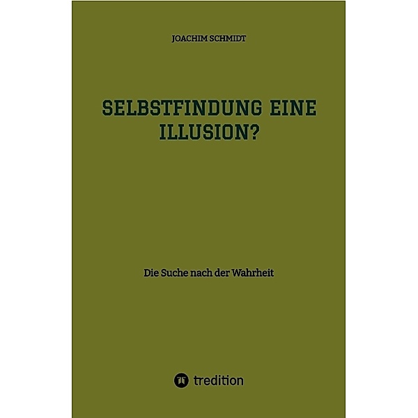 Selbstfindung eine Illusion?, Joachim Schmidt