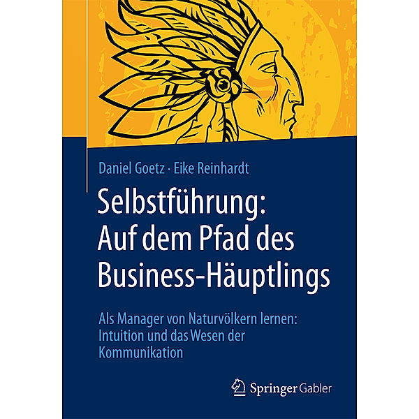 Selbstführung: Auf dem Pfad des Business-Häuptlings, Daniel Goetz, Eike Reinhardt