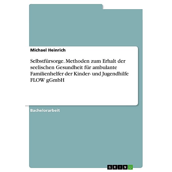 Selbstfürsorge. Methoden zum Erhalt der seelischen Gesundheit für ambulante Familienhelfer der Kinder- und Jugendhilfe FLOW gGmbH, Michael Heinrich