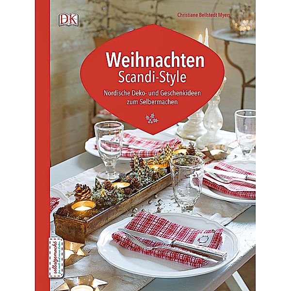 selbstgemacht für mich und meine Lieben / Weihnachten Scandi-Style, Christiane Bellstedt Myers