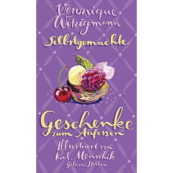 Selbstgemachte Geschenke zum Aufessen, Kat Menschik, Véronique Witzigmann