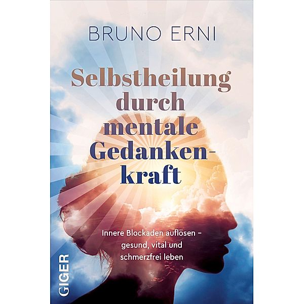 Selbstheilung durch mentale Gedankenkraft, Bruno Erni