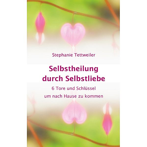 Selbstheilung durch Selbstliebe, Stephanie Tettweiler