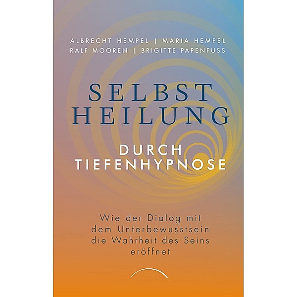 Selbstheilung durch Tiefenhypnose, Prof. Dr. Albrecht Hempel, Dr. Maria Hempel, Ralf Mooren, Brigitte Papenfuß
