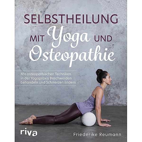 Selbstheilung mit Yoga und Osteopathie, Friederike Reumann