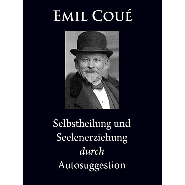 Selbstheilung und Seelenerziehung durch Autosuggestion, Emil Coué