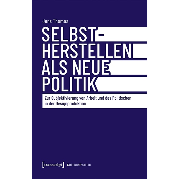 Selbstherstellen als neue Politik / Edition Politik Bd.157, Jens Thomas