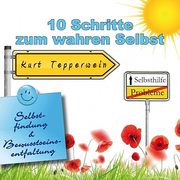 Selbsthilfe: 10 Schritte zum wahren selbst (Selbstfindung und Bewusstseinsentfaltung)