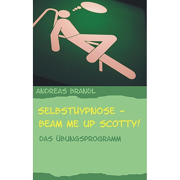 Selbsthypnose - Beam me up Scotty!, Andreas Brandl