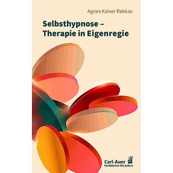 Selbsthypnose - Therapie in Eigenregie, Agnes Kaiser Rekkas