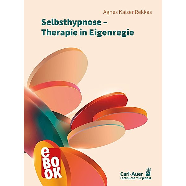 Selbsthypnose - Therapie in Eigenregie / Fachbücher für jede:n, Agnes Kaiser Rekkas