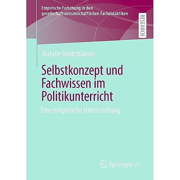 Selbstkonzept und Fachwissen im Politikunterricht / Empirische Forschung in den gesellschaftswissenschaftlichen Fachdidaktiken, Natalie Grobshäuser