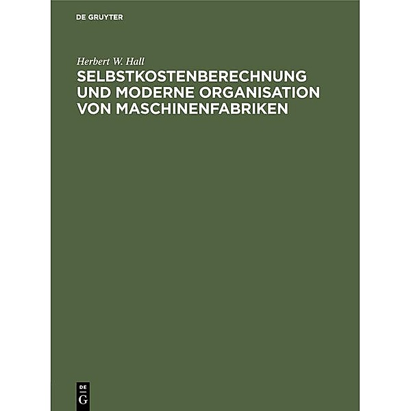 Selbstkostenberechnung und moderne Organisation von Maschinenfabriken / Jahrbuch des Dokumentationsarchivs des österreichischen Widerstandes, Herbert W. Hall