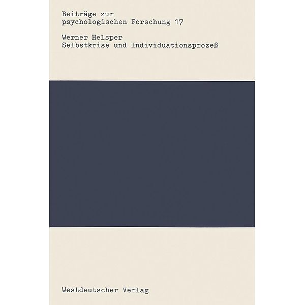 Selbstkrise und Individuationsprozeß / Beiträge zur psychologischen Forschung Bd.17, Werner Helsper